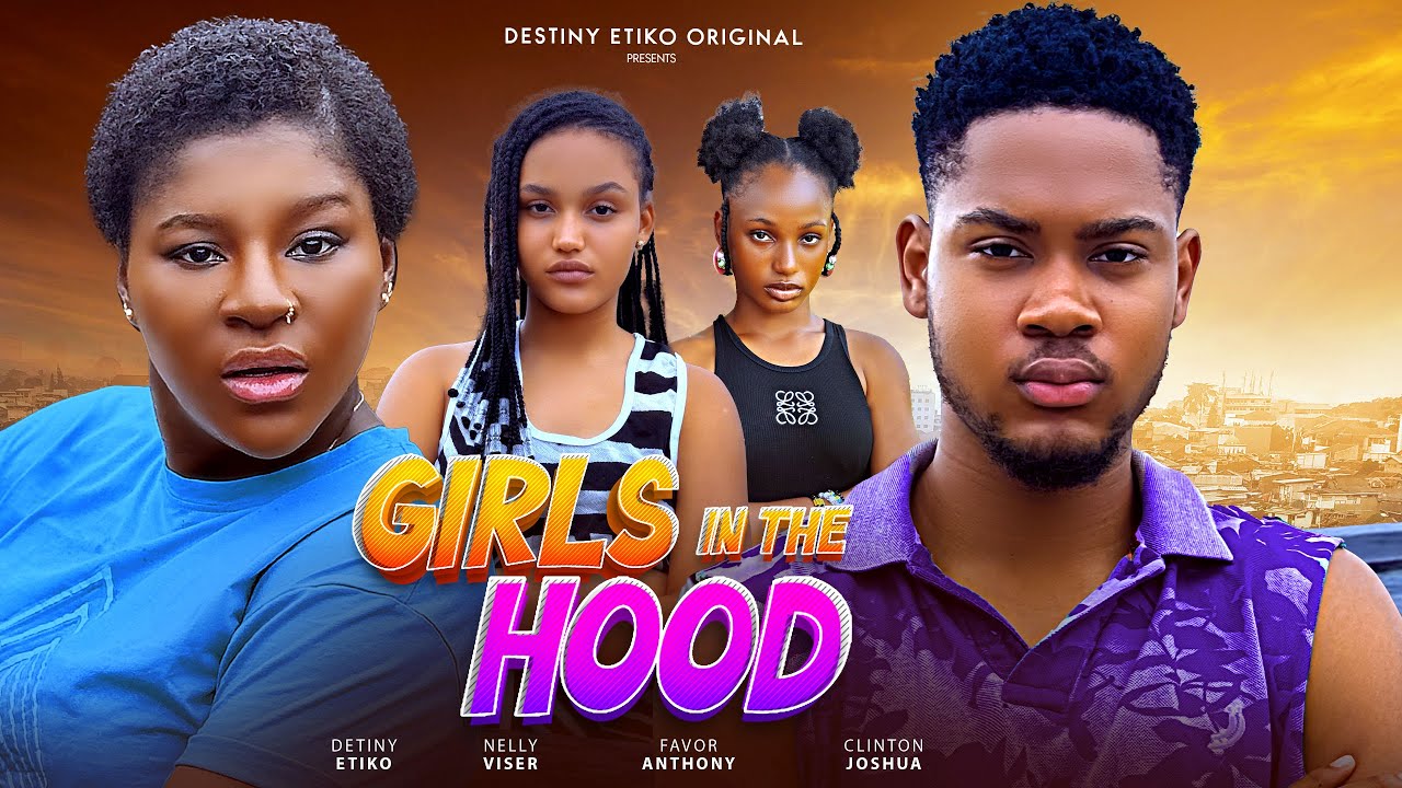 GIRLS IN THE HOOD – DESTINY ETIKO, CLINTON JOSHUA