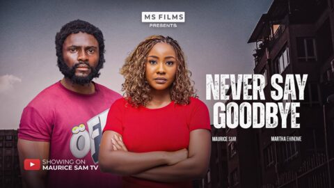 NEVER SAY GOODBYE - MAURICE SAM, MARTHA EHINOME